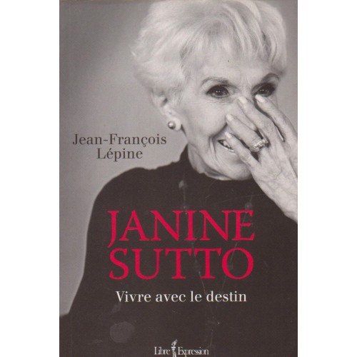 Janine Sutto vivre avec le destin  Jean François Lépine